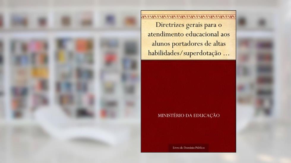 Diretrizes gerais para o atendimento educacional aos alunos portadores de altas habilidades-superdotação e talentos, do autor Ministério da Educação