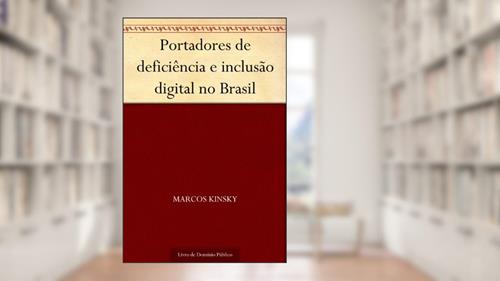 Capa de Portadores de deficiência e inclusão digital no Brasil, do autor Marcos Kinsky