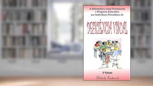 Capa de A informática como ferramenta e proposta educativa aos indivíduos portadores de Deficiência Visual, do autor Fabíola Ventavoli