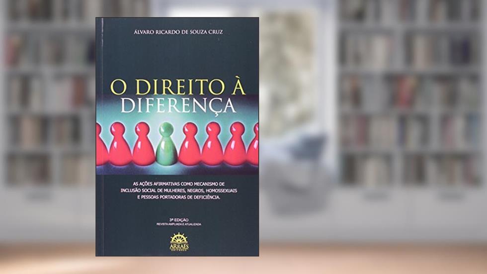 O Direito à Diferença: as Ações Afirmativas Como Mecanismo de Inclusão Social de Mulheres, Negros, Homossexuais e Pessoas Portadoras de Deficiência, do autor Álvaro Ricardo de Souza Cruz