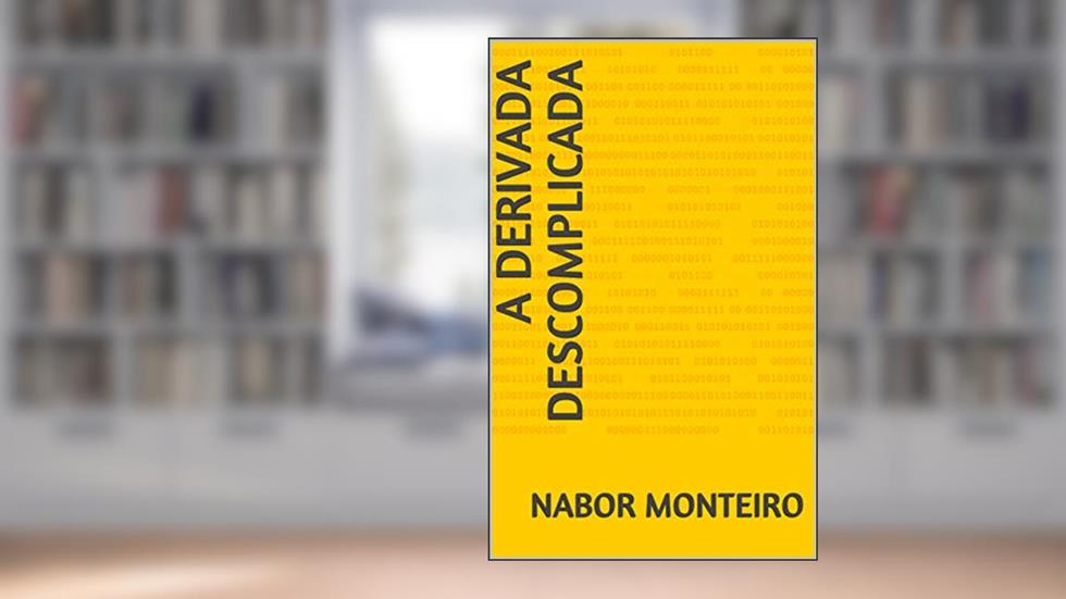 A DERIVADA DESCOMPLICADA (Cálculo Diferencial e Integral), do autor NABOR MONTEIRO
