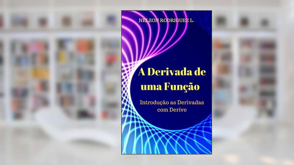 A Derivada de uma Função: Ensino de Derivadas com o uso do Derive., do autor Nelzon Rodriguez Lezana