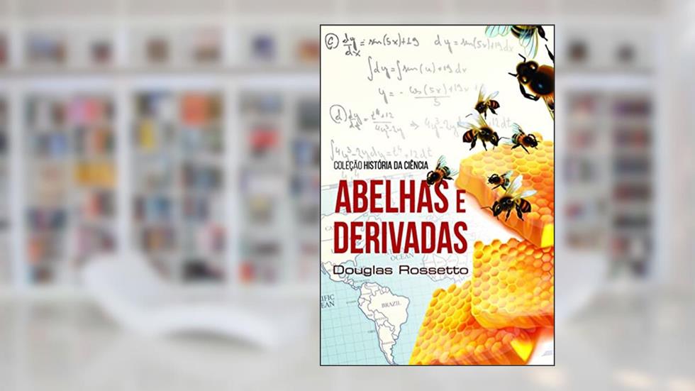 Abelhas e Derivadas: Coleção História da Ciência, do autor Douglas Rossetto