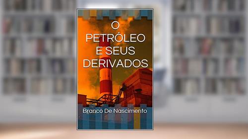 Capa de O PETRÓLEO E SEUS DERIVADOS, do autor Branco De Nascimento
