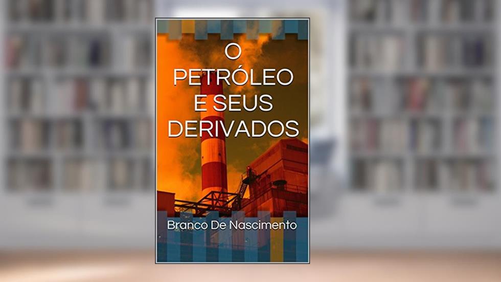 O PETRÓLEO E SEUS DERIVADOS, do autor Branco De Nascimento