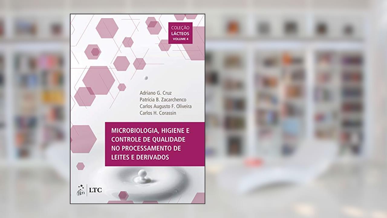 Microbiologia, Higiene e Controle de Qualidade no Processamento de Leites e Derivados Vol IV (Lácteos Livro 4), do autor Adriano Cruz