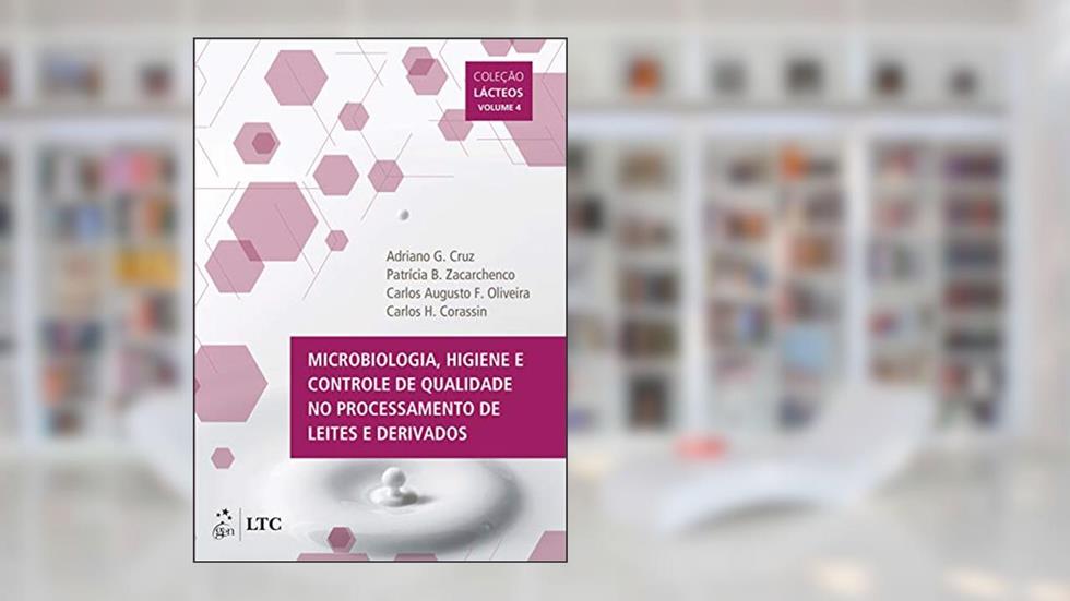 Microbiologia, Higiene e Controle de Qualidade no Processamento de Leites e Derivados Vol IV (Lácteos Livro 4), do autor Adriano Cruz