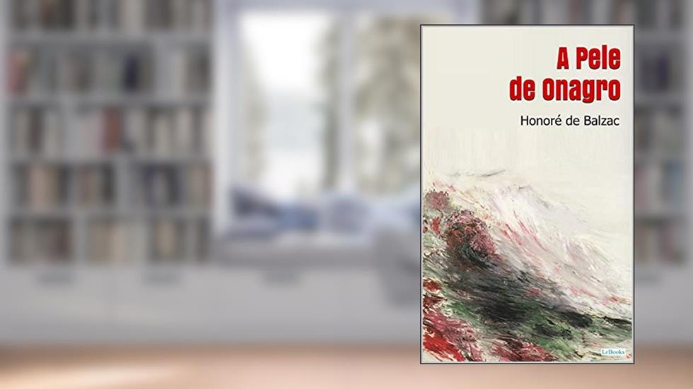 A PELE DE ONAGRO - Balzac, do autor Nonorè de Balzac
