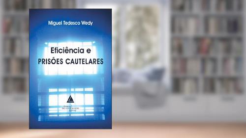 Capa de Eficiência e Prisões Cautelares, do autor Miguel Tedesco Wedy