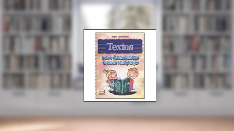 Textos Para o Desenvolvimento da Leitura e Interpretação, do autor Regina Celi Schettini
