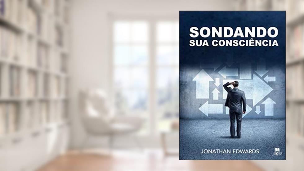 Sondando sua consciência (Portuguese Edition), do autor Jonathan Edwards