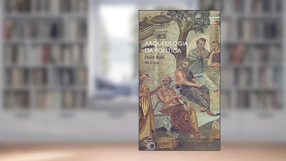 Arqueologia da política, do autor Paulo Butti de Lima