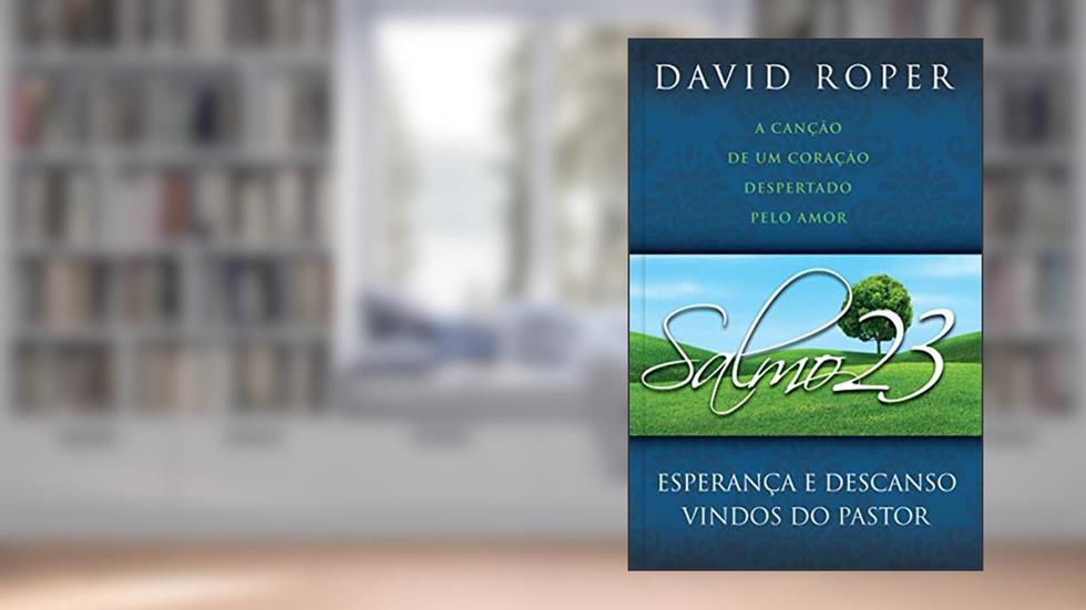 Salmo 23: Esperança e Descanso Vindos do Pastor, do autor David Roper