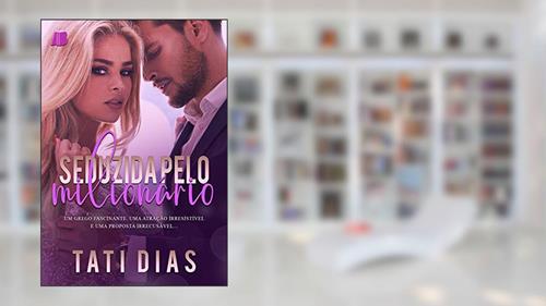 Capa de Seduzida pelo Milionário (+ CENA INÉDITA), do autor Tati Dias