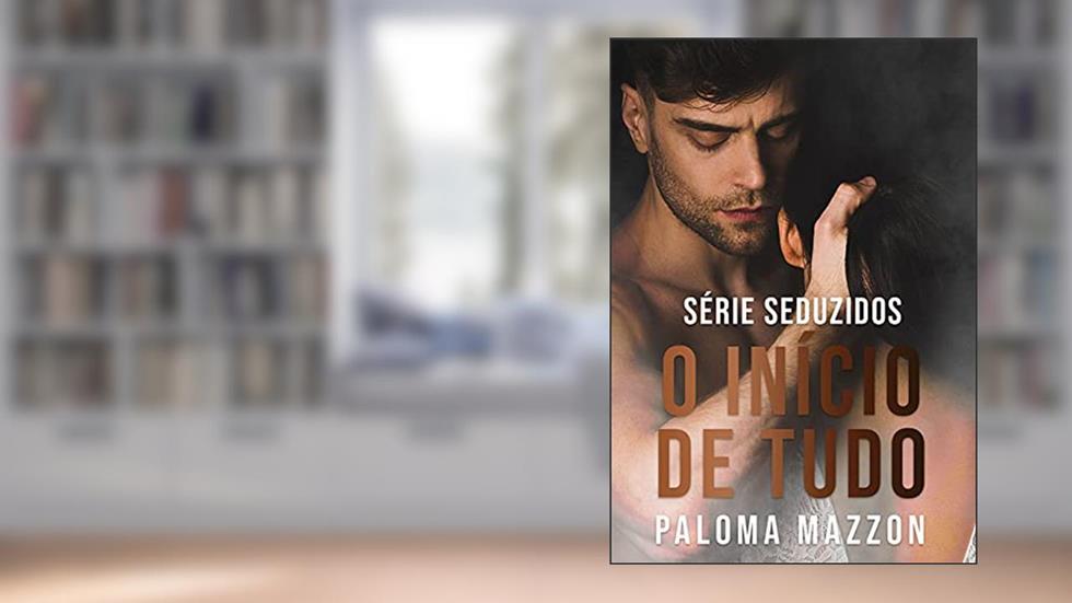 O Início de Tudo | Série SEDUZIDOS 0.1, do autor Paloma Mazzon
