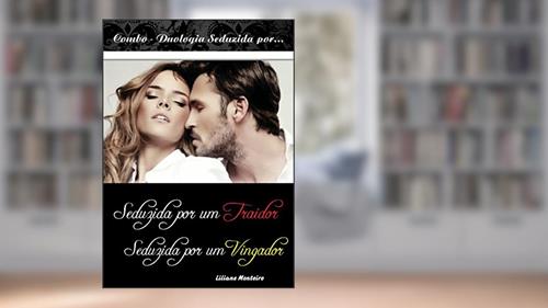 Capa de Combo- Seduzida por um...: Combo duologia: Seduzida por um Traidor e Seduzida por um Vingador, do autor Liliane Monteiro; Liliane Monteiro