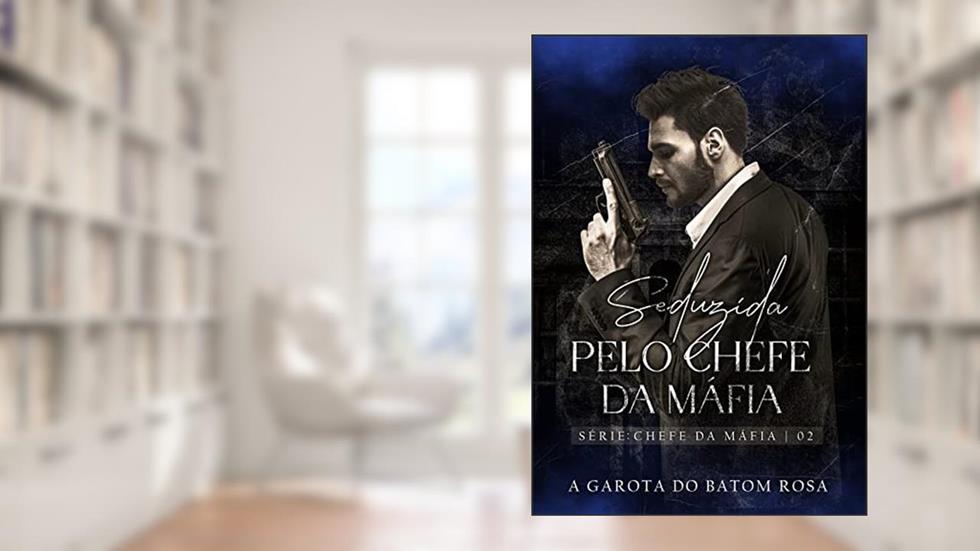 Seduzida pelo chefe da máfia | Romance dark (Série Chefe da Máfia Livro 2), do autor A garota do batom rosa