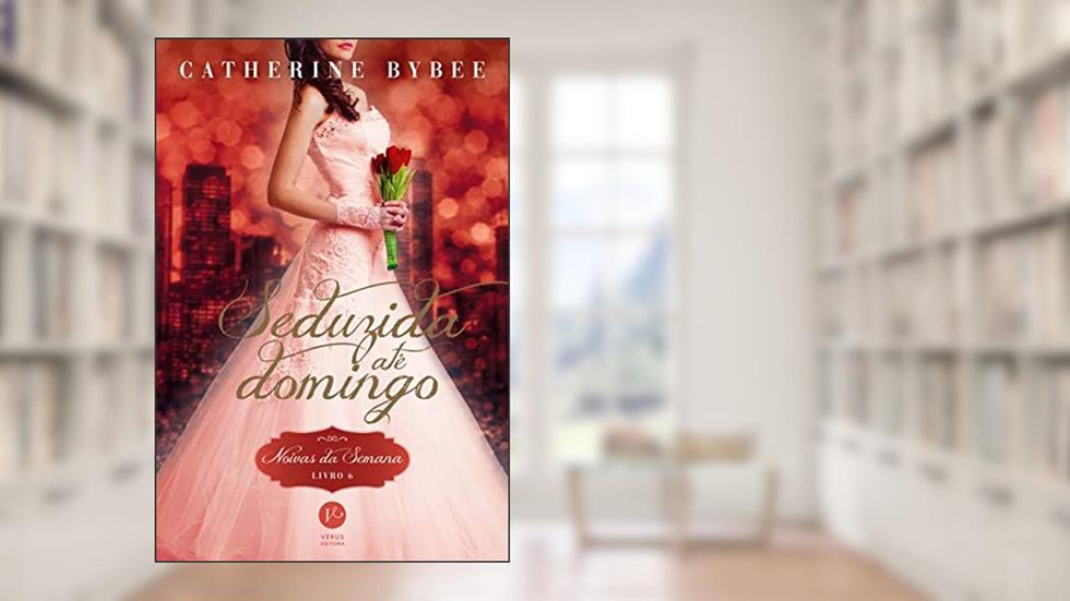 Seduzida até domingo (Vol. 6 Noivas da Semana), do autor Catherine Bybee