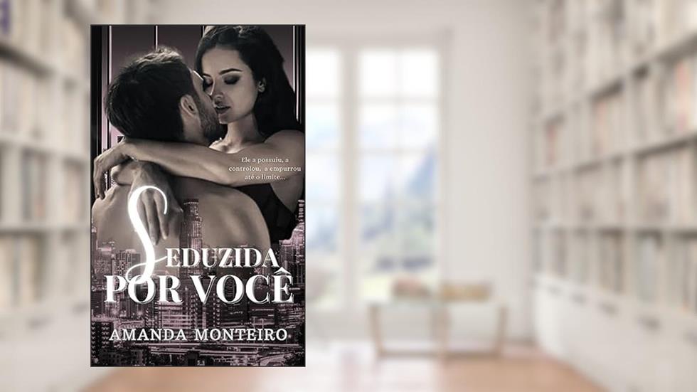 Seduzida por Você, do autor Amanda Monteiro