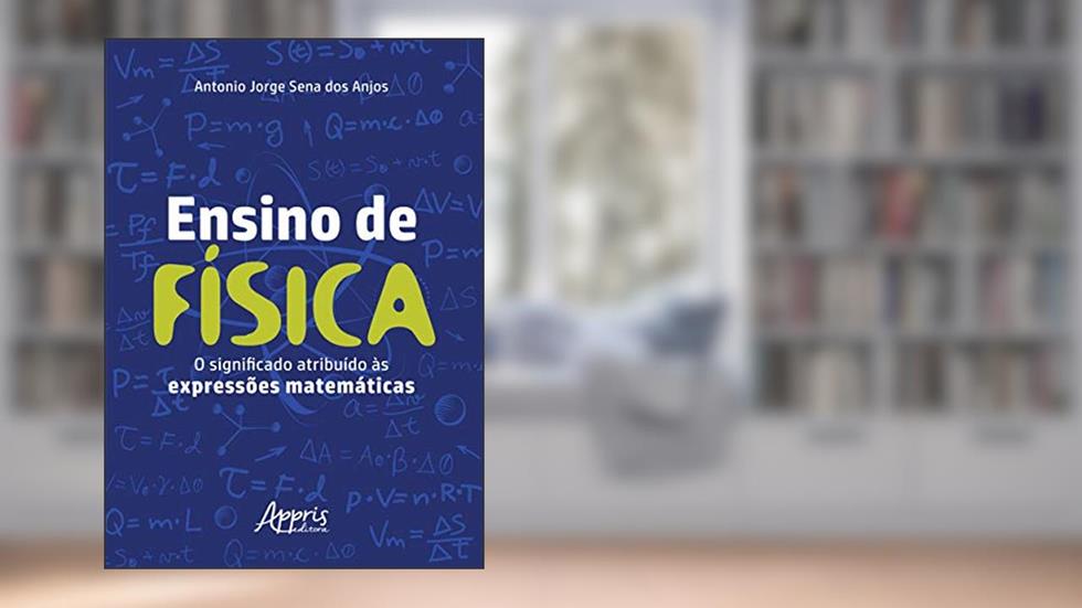 Ensino de física: o significado atribuído às expressões matemáticas, do autor Antonio Jorge Sena dos Anjos