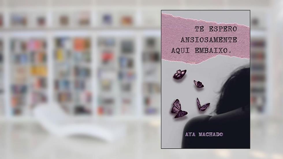 Te espero ansiosamente aqui embaixo, do autor Aya Machado
