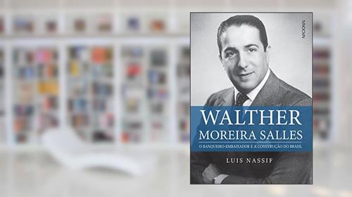 Capa de Walther Moreira Salles: O banqueiro-embaixador e a construção do Brasil, do autor Luis Nassif