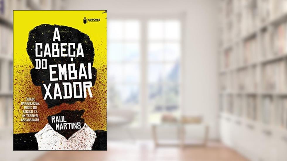 A cabeça do embaixador, do autor Raul Martins