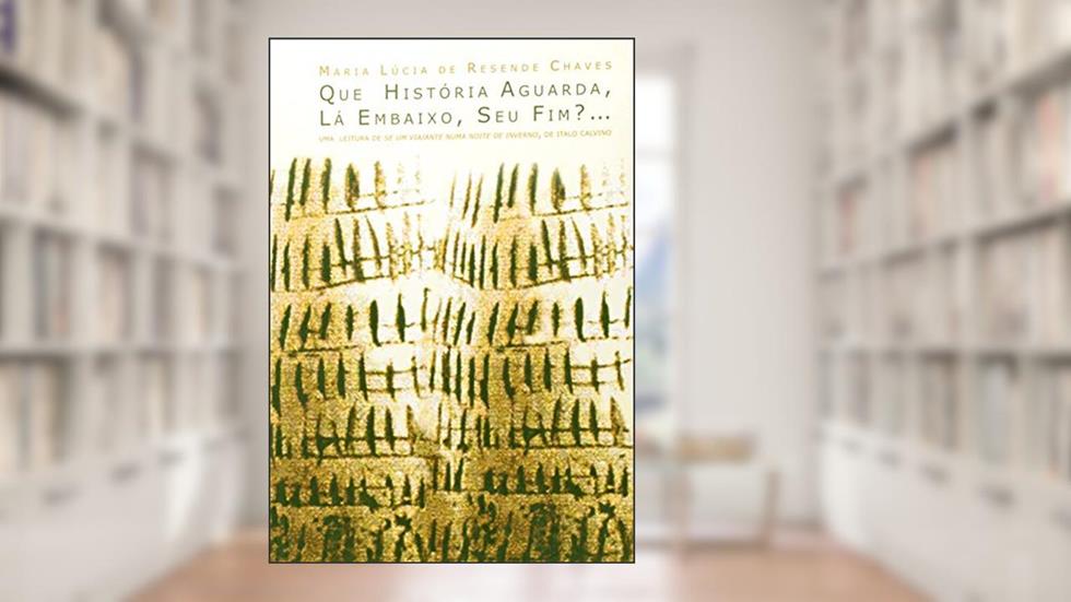 Que Historia Aguarda, La Embaixo, Seu Fim?.., do autor Maria Lucia de Resende Chaves
