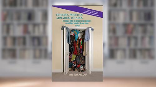 Capa de ENTULHOS PSÍQUICOS, ARMÁRIOS LOTADOS: A relação entre as coisas na sua cabeça e os entulhos embaixo da sua cama, do autor Regina Lark