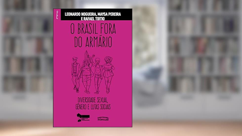 O Brasil Fora Do Armário: Diversidade Sexual, Gênero E Lutas Sociais, do autor Leonardo Nogueira; Maysa Pereira; Rafael Toitio