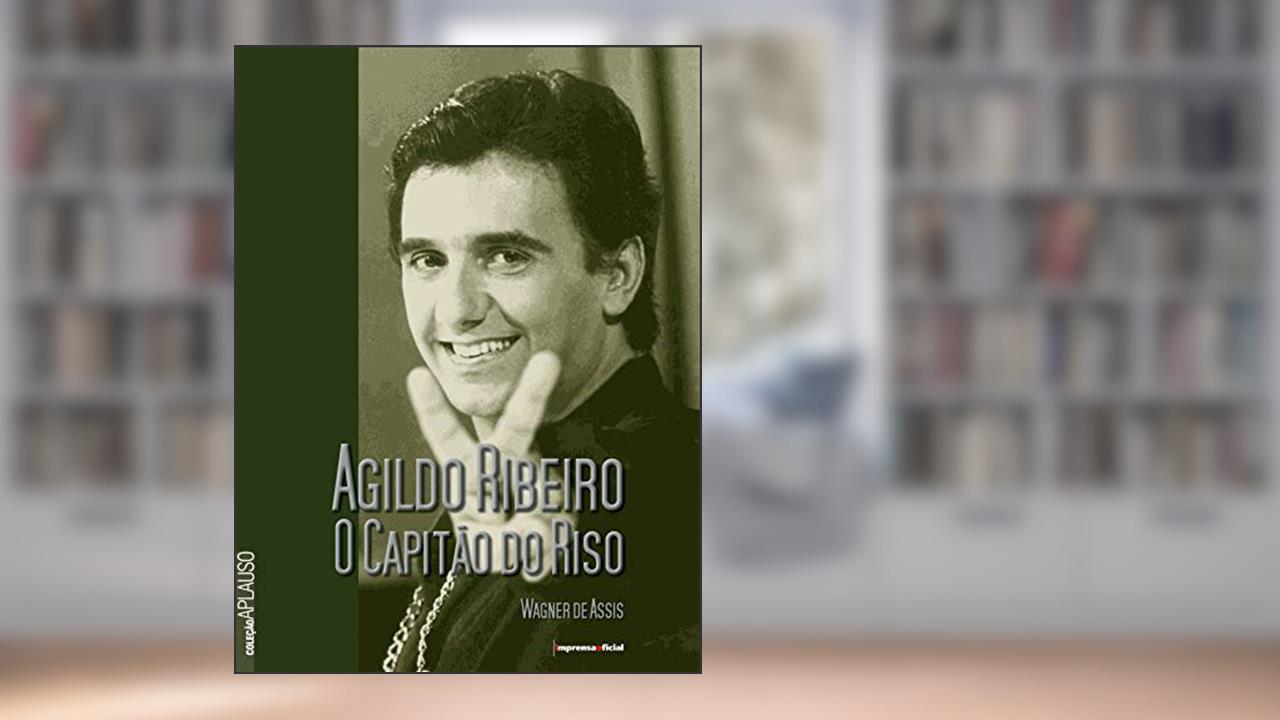 Agildo Ribeiro O Capitão Do Riso - Coleção Aplauso, do autor Wagner De Assis