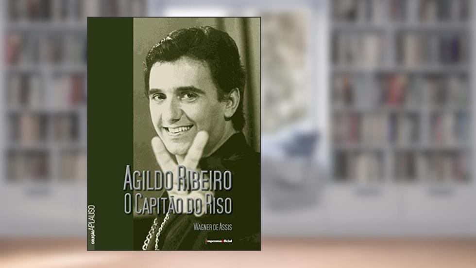 Agildo Ribeiro O Capitão Do Riso - Coleção Aplauso, do autor Wagner De Assis