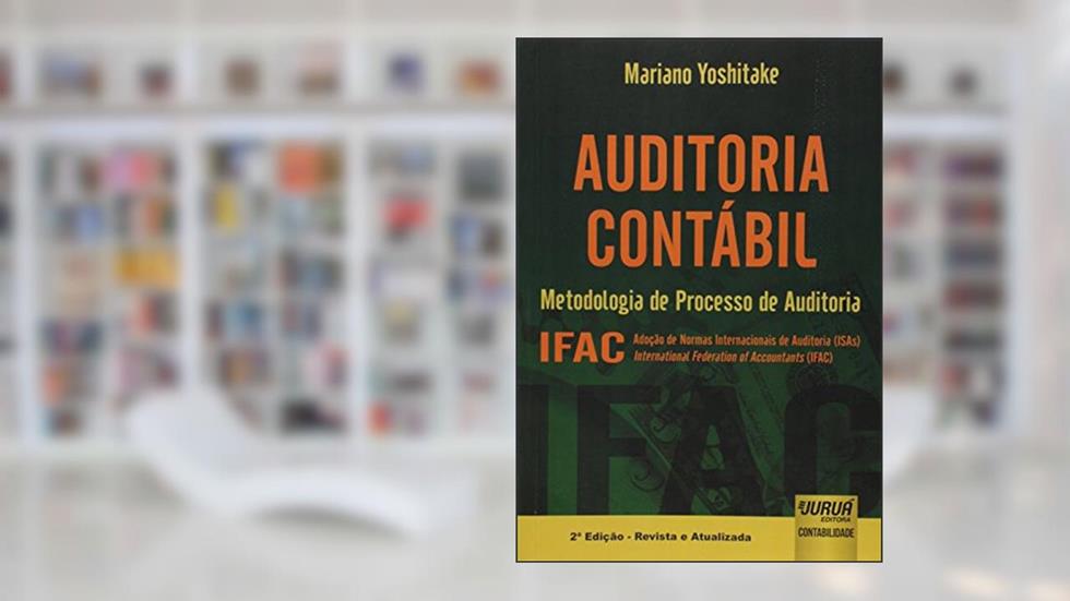 Auditoria Contábil - Metodologia de Processo de Auditoria - IFAC, do autor Mariano Yoshitake