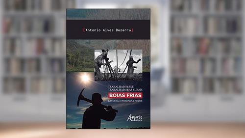 Capa de Trabalhadores e trabalhadoras rurais boias frias: exclusão, imprensa e poder, do autor Antonio Alves Bezerra