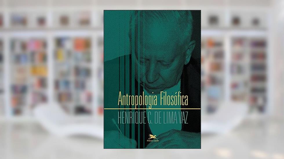 Antropologia Filosófica, do autor Henrique C. de Lima Vaz