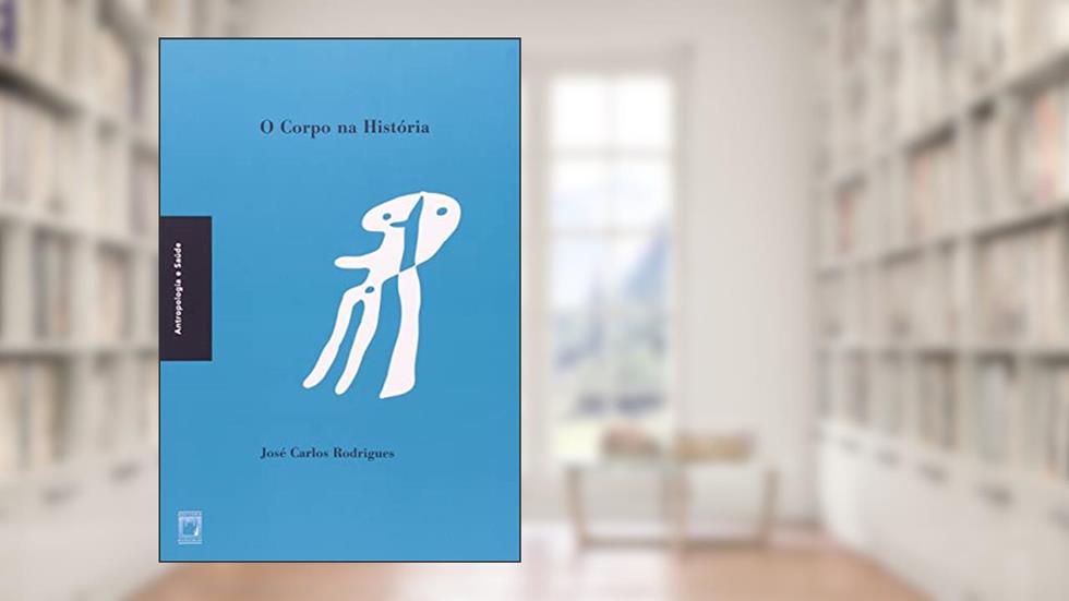 O corpo na História, do autor José Carlos Rodrigues