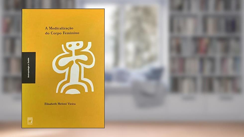 A medicalização do corpo feminino, do autor Elisabeth Meloni Vieira