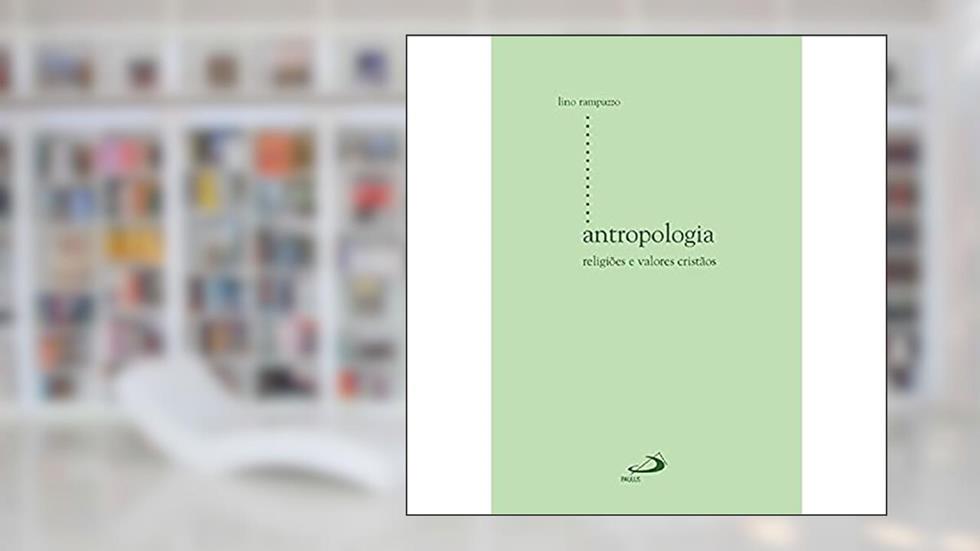 Antropologia: Religiões e Valores Cristãos, do autor Lino Rampazzo