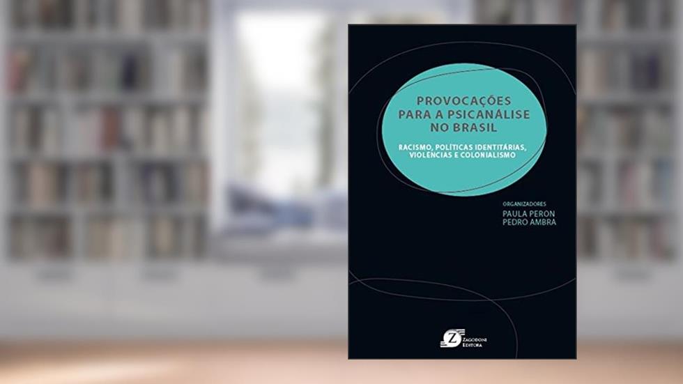 PROVOCACOES PARA A PSICANALISE NO BRASIL: RACISMO, POLITICAS IDENTITARIAS,, do autor Paula Peron