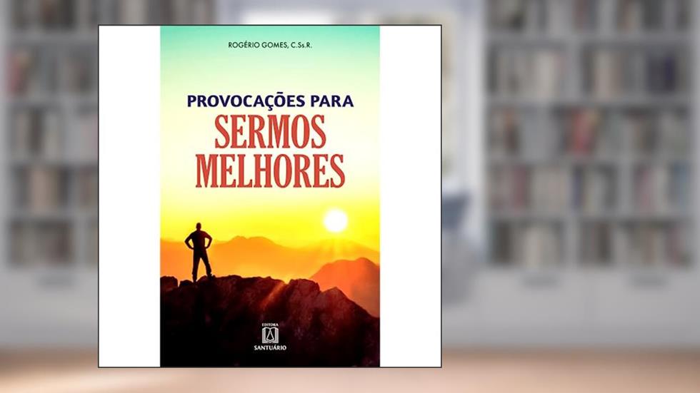 Provocacoes Para Sermos Melhores: a Vida que Provoca a fé e a fé que Ilumina a Vida, do autor C.Ss.R. Pe. Rogério Gomes
