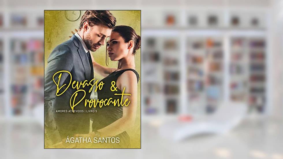 Devasso & Provocante (Amores Atrevidos Livro 5), do autor Ágatha Santos