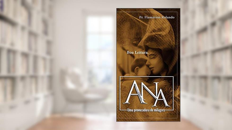 Ana, uma provocadora de milagres, do autor Flamarion Rolando