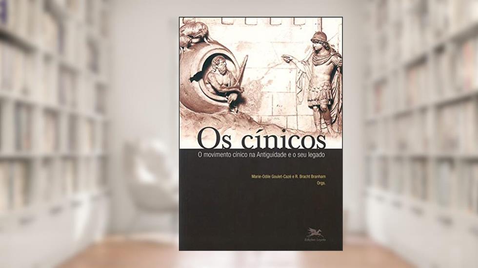 Os cínicos: O movimento cínico na Antiguidade e o seu legado, do autor R. Bracht Branham