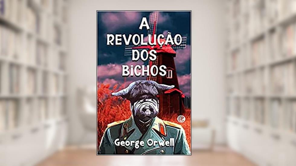 A Revolução dos Bichos, do autor George Orwell