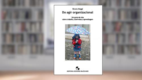 Capa de Do Agir Organizacional: um Ponto de Vista Sobre o Trabalho, o Bem-estar, a Aprendizagem, do autor Bruno Maggi