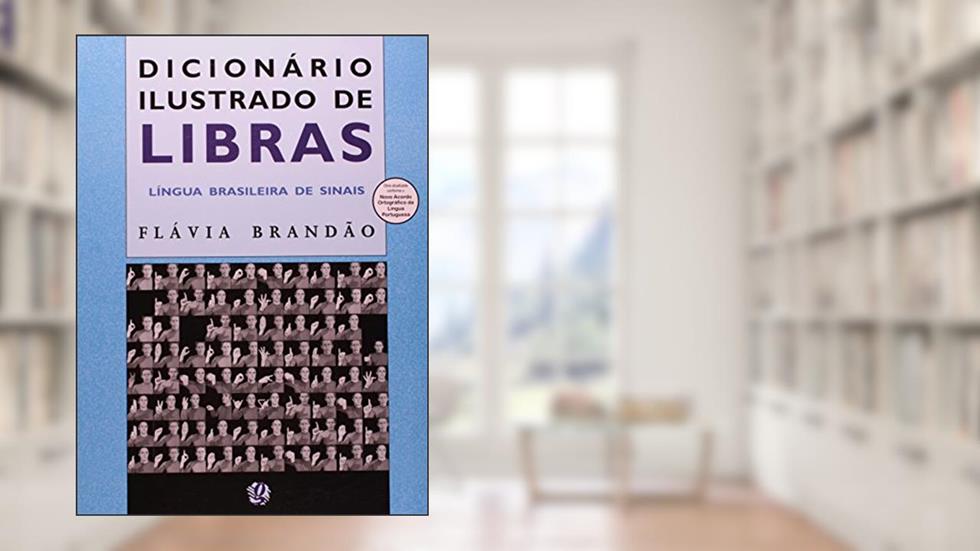 Dicionário Ilustrado de Libras: Língua Brasileira de Sinais, do autor Flávia Brandão