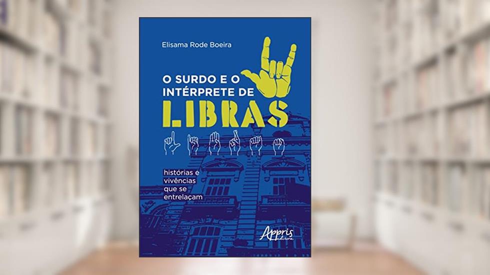 O Surdo e o Intérprete de Libras: Histórias e Vivências que se Entrelaçam, do autor Elisama Rode Boeira