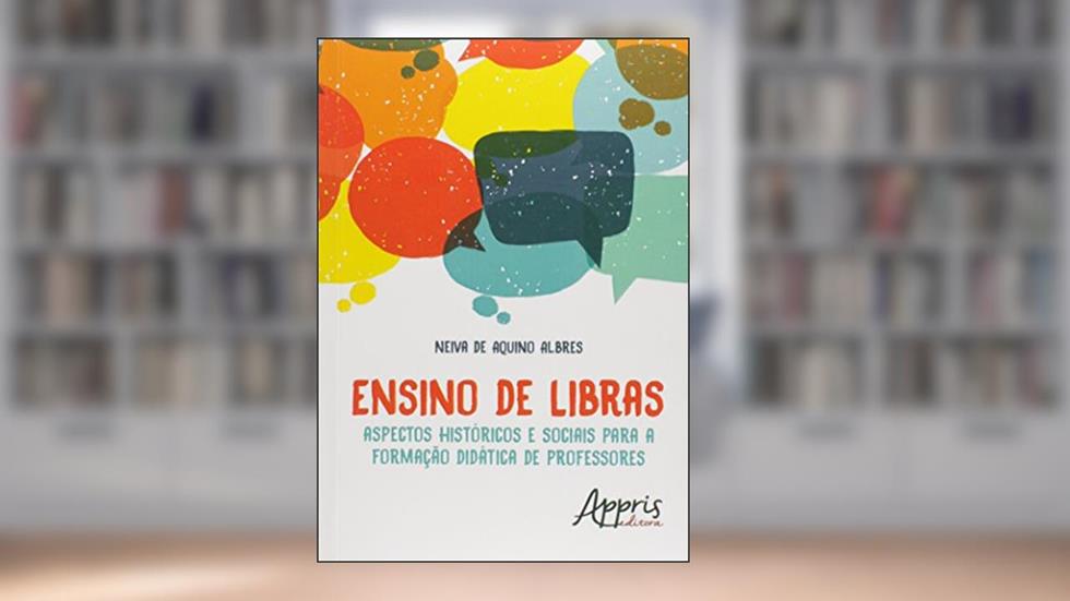 Ensino de libras: aspectos históricos e sociais para a formação didática de professores, do autor Neiva de Aquino Albres
