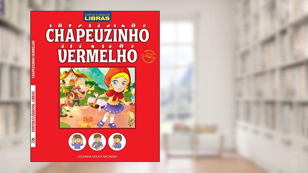 Contos clássicos - Libras - Chapeuzinho vermelho - Projetos contos clássicos escolares, do autor Izildinha Houch Micheski