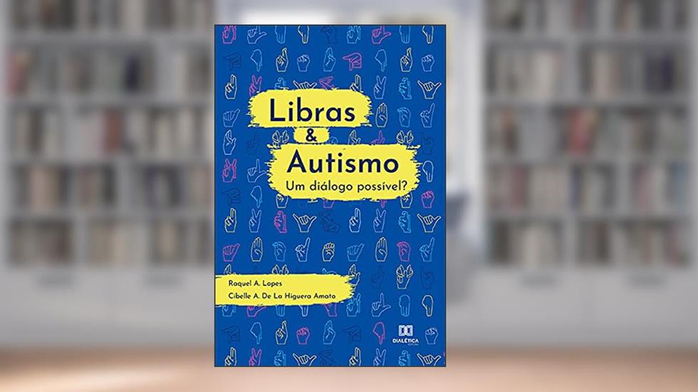 Libras & Autismo - um diálogo possível?, do autor Raquel Aparecida Lopes; Cibelle Albuquerque de La Higuera Amato